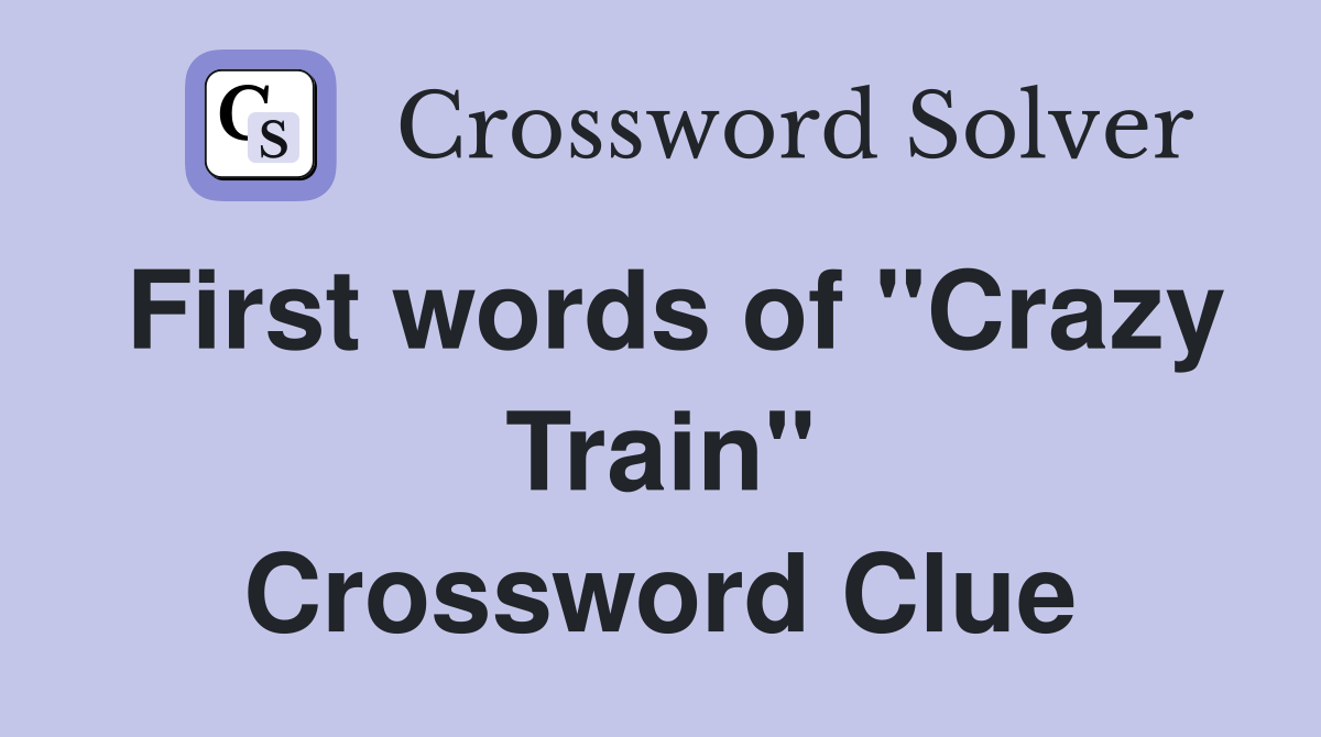 First words of "Crazy Train" Crossword Clue Answers Crossword Solver